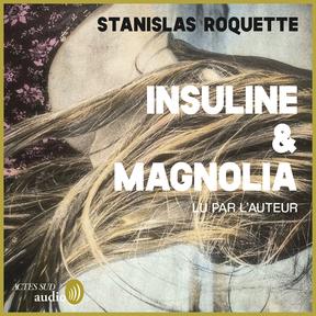 Couverture audiobook de Insuline & Magnolia, de Stanislas Roquette