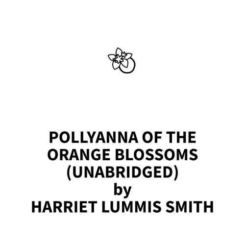 Couverture audiobook de Pollyanna of the Orange Blossoms (UNABRIDGED), de Harriet Lummis Smith