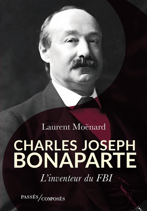 ebook cover of Charles-Joseph Bonaparte : L'inventeur du FBI, by Laurent Moënard