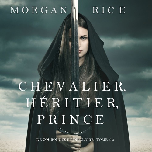 audiobook cover of Chevalier, Héritier, Prince ('De Couronnes et de Gloire', Tome 3), by Morgan Rice