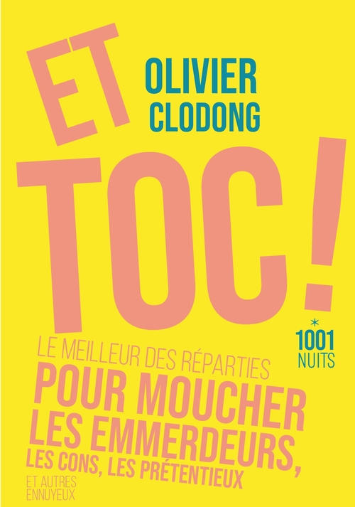 ebook cover of Et toc ! Le meilleur des réparties.... pour moucher les emmerdeurs, les cons, les prétentieux, by Olivier Clodong
