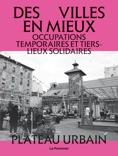 Couverture ebook de Des villes en mieux : Occupations temporaires et tiers-lieux solidaires, de Plateau urbain