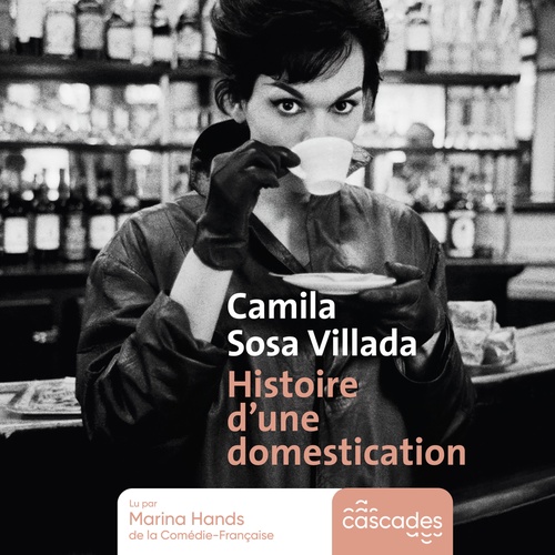 audiobook cover of Histoire d'une domestication, by Camila Sosa Villada
