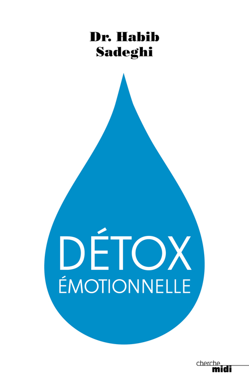 ebook cover of Détox émotionnelle - La cure détox du mental et de l'émotionnel pour retrouver la santé et s'épanoui, by Habib Sadeghi