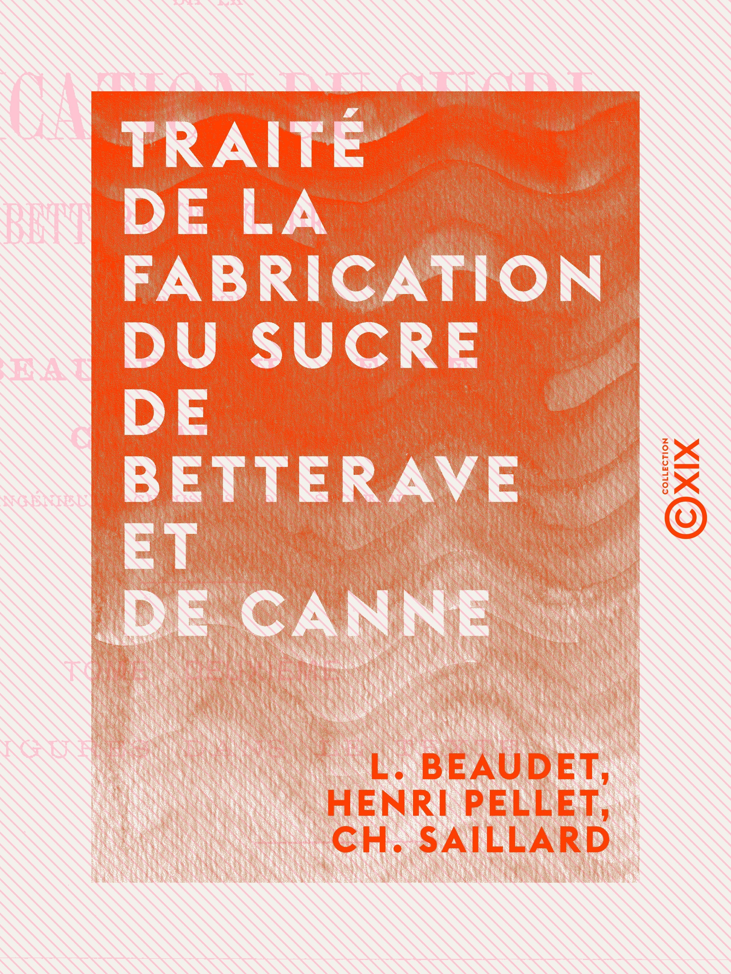 Couverture ebook de Traité de la fabrication du sucre de betterave et de canne - Tome II, de Ch. Saillard, Henri Pellet, L. Beaudet