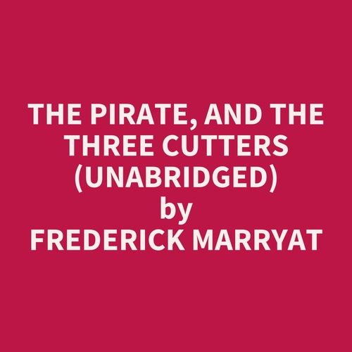 Couverture audiobook de The Pirate, and The Three Cutters (UNABRIDGED), de Frederick Marryat