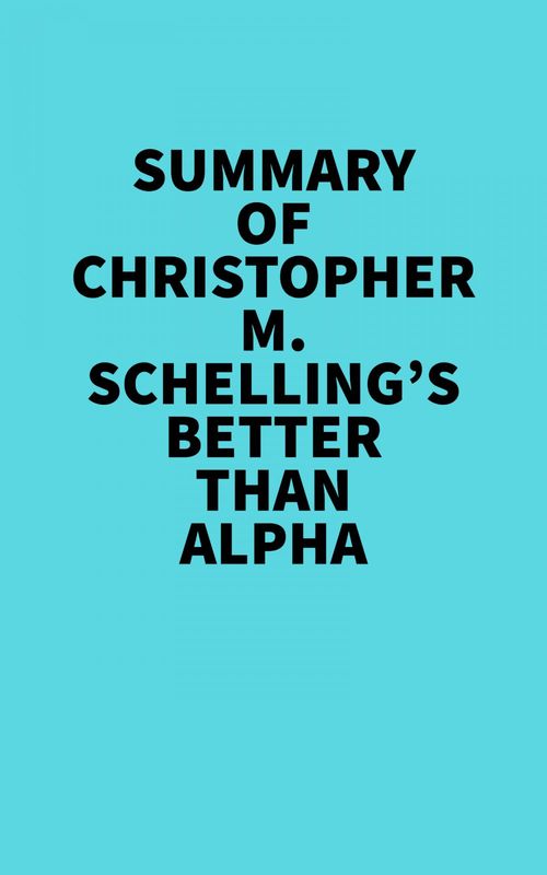 Couverture ebook de Summary of Christopher M. Schelling's Better than Alpha, de Everest Media