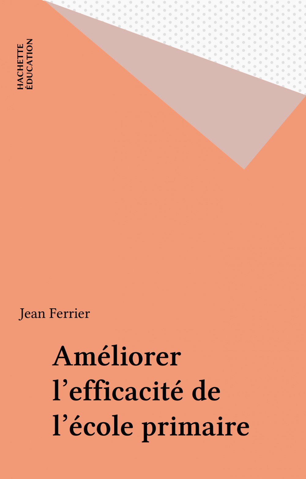 Couverture ebook de Améliorer l'efficacité de l'école primaire, de Jacques Ferrier