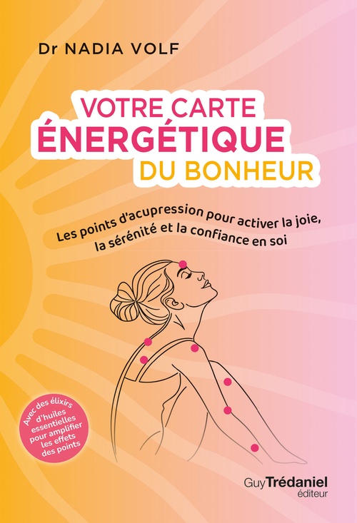 Couverture ebook de Votre carte énergétique du bonheur - Les points d'acupression pour activer la joie, la sérénité et la confiance en soi, de Nadia Volf, Isabelle Godiveau