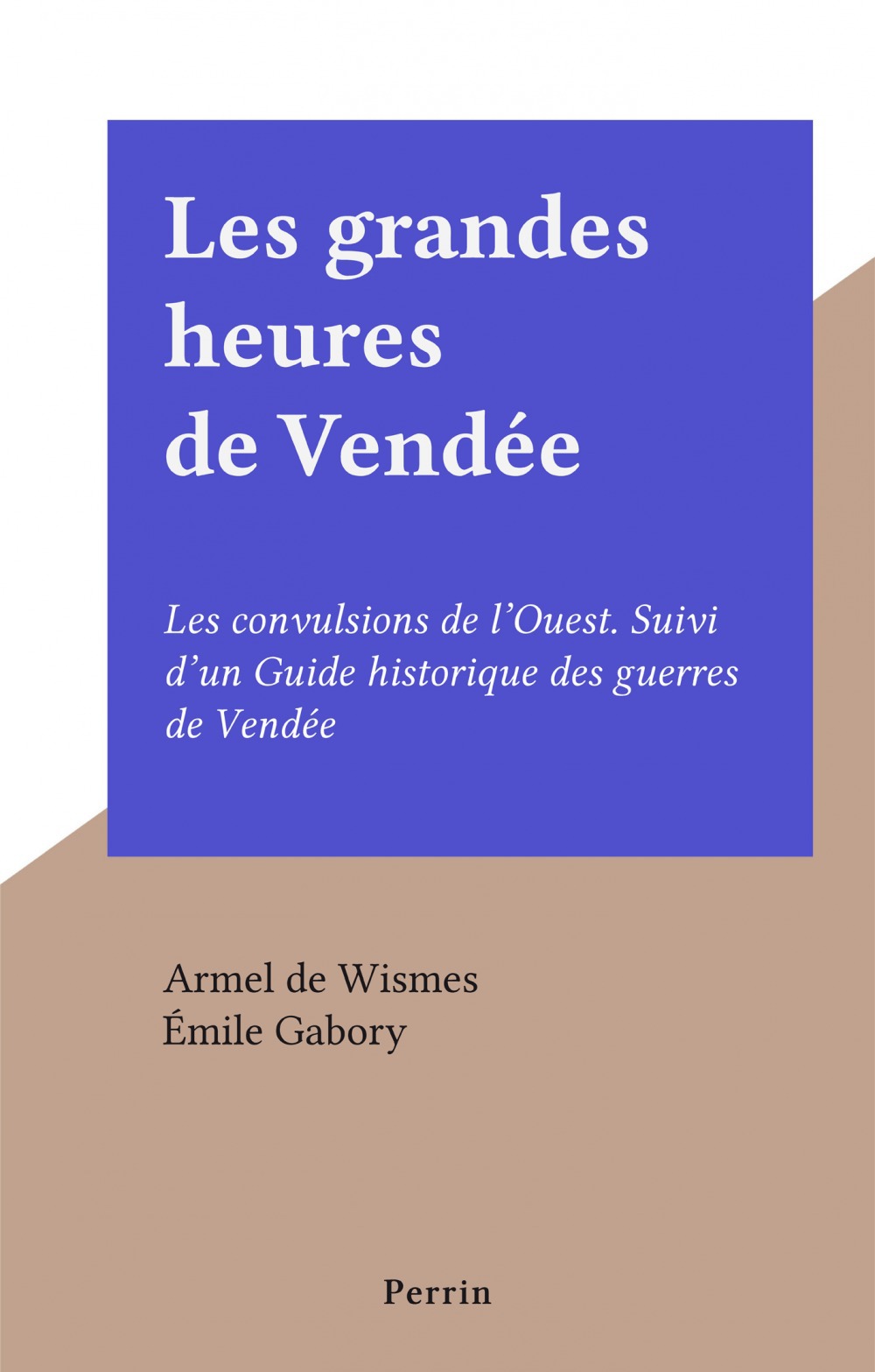 Couverture ebook de Les grandes heures de Vendée, de Emile Gabory, Armel de Wismes
