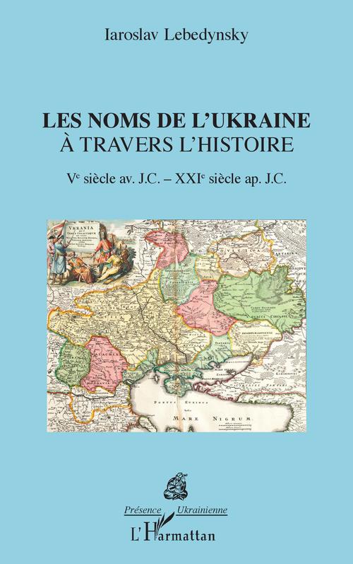 Couverture ebook de Les noms de l'Ukraine à travers l'histoire, de Iaroslav LEBEDYNSKY