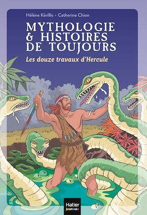 ebook cover of Mythologie et histoires de toujours - Les douze travaux d'Hercule dès 9 ans, by Hélène Kérillis