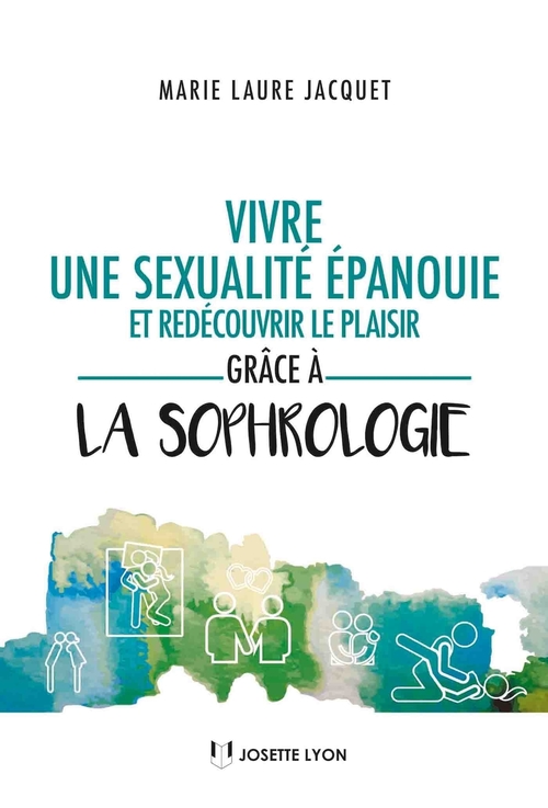 Couverture ebook de Vivre une sexualité épanouie et redécouvrir le plaisir grâce à la sophrologie, de Marie-laure Jacquet