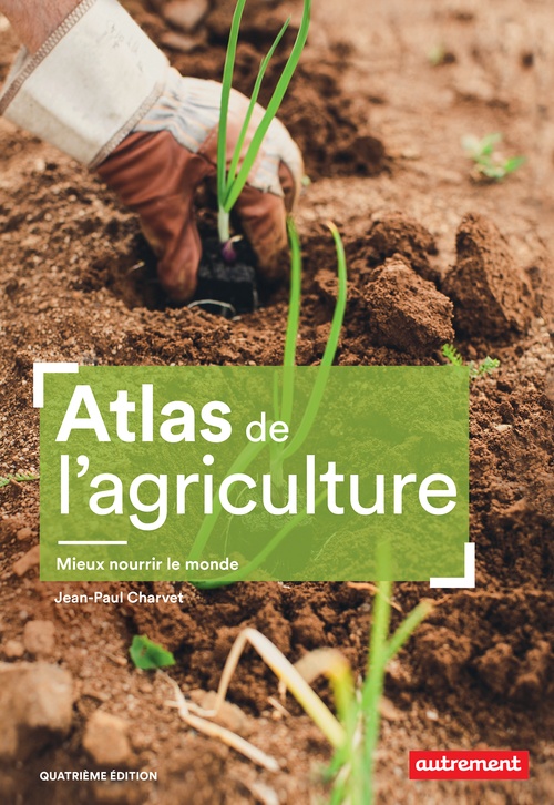 Couverture ebook de Atlas de l'agriculture. Mieux nourrir le monde, de Jean-Paul Charvet