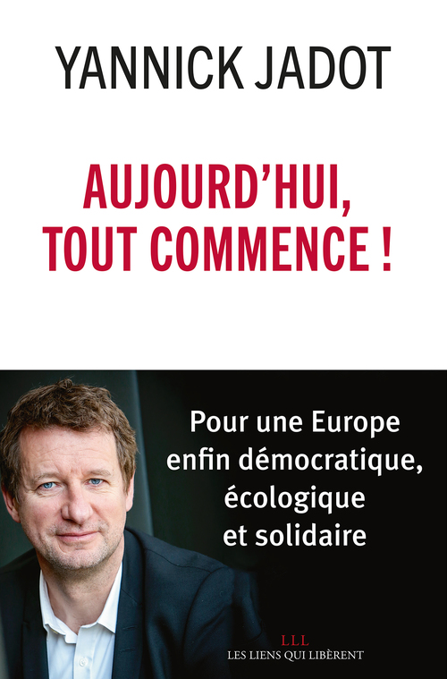 Couverture ebook de Aujourd'hui, tout commence !, de Yannick Jadot