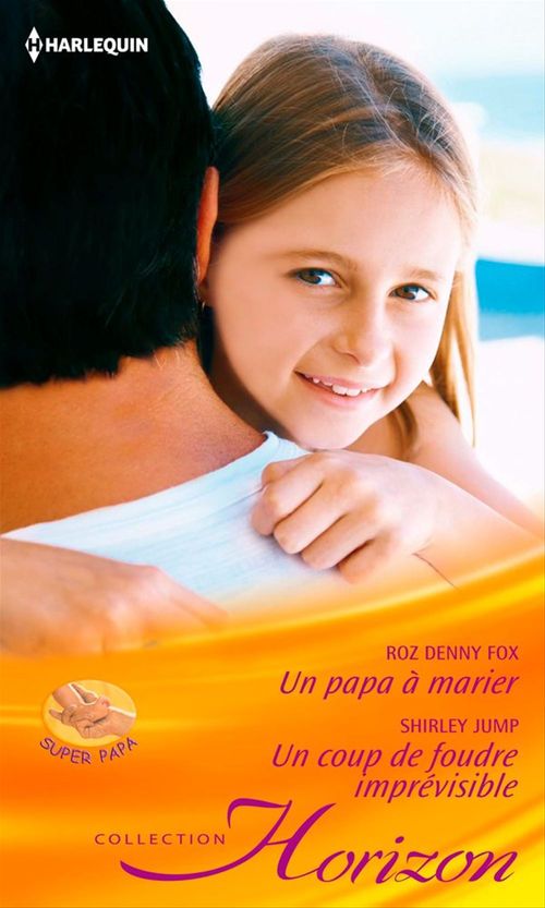 ebook cover of Un papa à marier - Un coup de foudre imprévisible, by Roz denny Fox, Shirley Jump