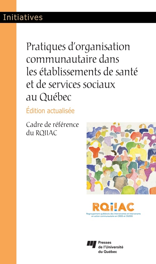 Couverture ebook de Pratiques d'organisation communautaire dans les établissements de santé et de services sociaux au Québec, édition actualisée, de RQIIAC