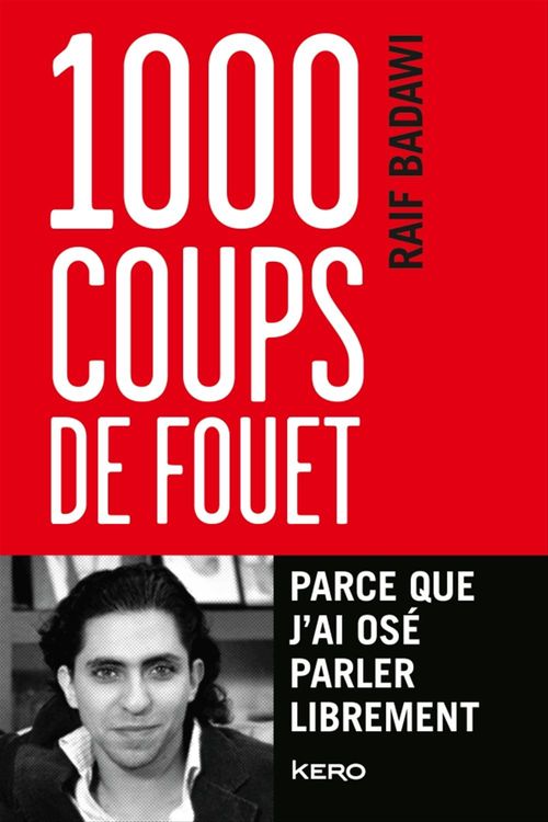 Couverture ebook de 1 000 coups de fouet, parce que j'ai osé parler librement, de Raif Badawi, France Meyer