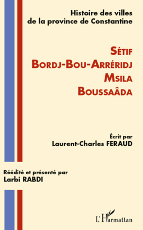 ebook cover of Histoire des villes de la province de Constantine ; Sétif, Bordj-Bou-Arréridj, Msila, Boussaâda, by Laurent-charles Feraud