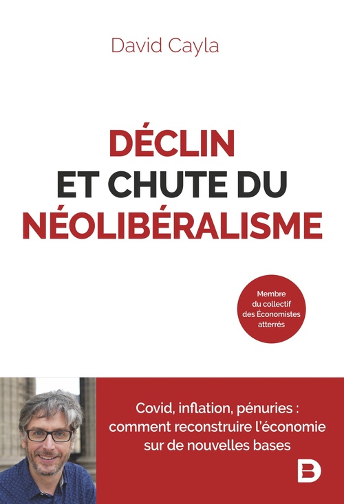 ebook cover of Déclin et chute du néolibéralisme : Covid, inflation, pénuries - Comment reconstruire l´économie sur de nouvelles bases ?, by David Cayla