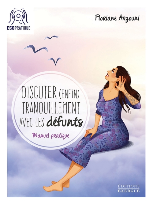 Couverture ebook de Discuter (enfin) tranquilement avec les défunts - Manuel pratique, de Floriane Arzouni