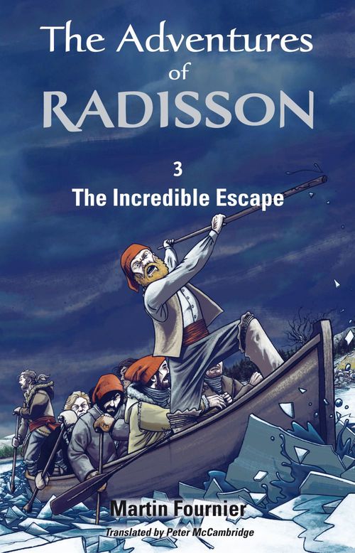 Couverture ebook de The Adventures of Radisson 3, The Incredible Escape, de Martin Fournier