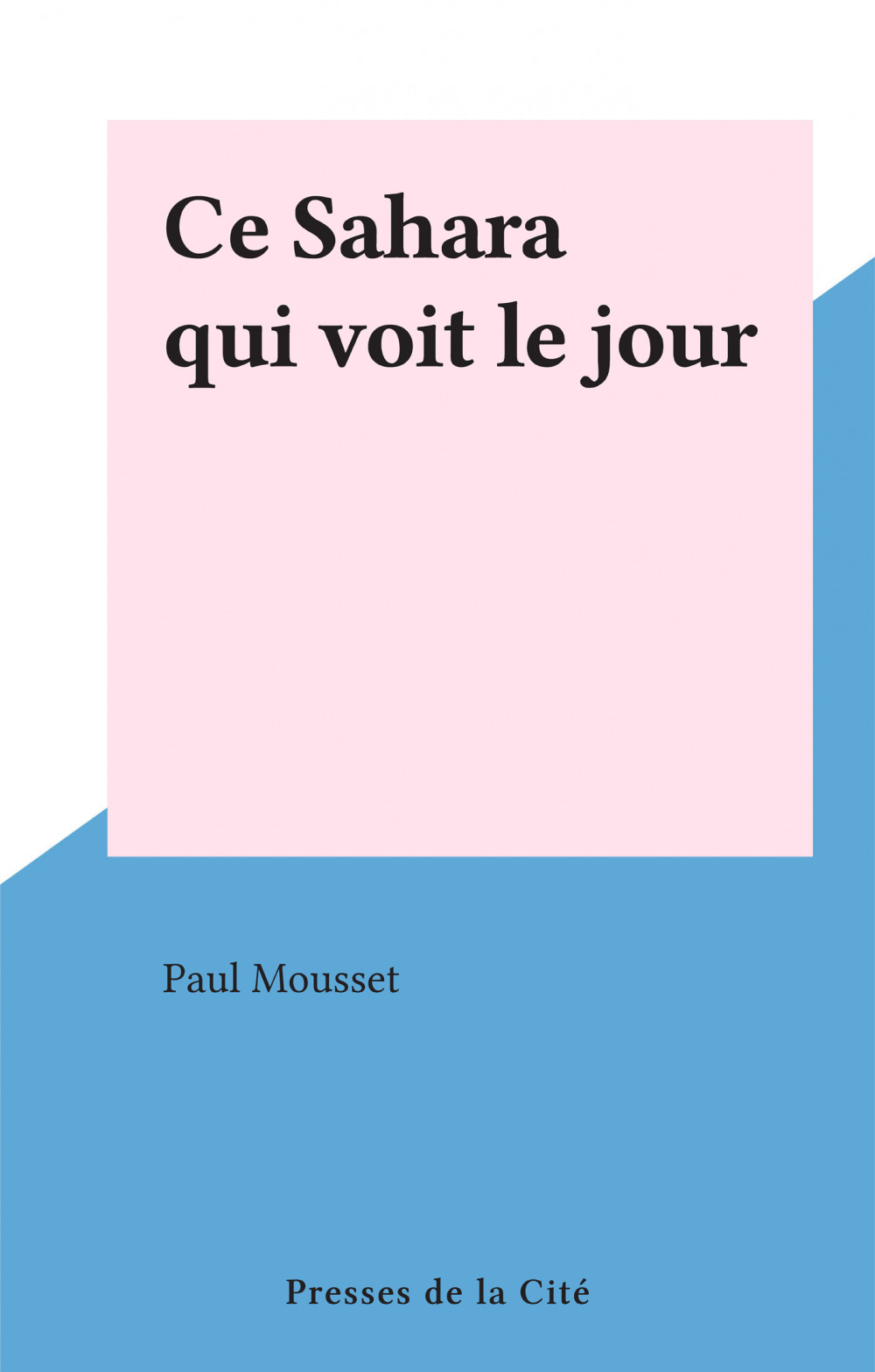 Couverture ebook de Ce Sahara qui voit le jour, de Paul Mousset