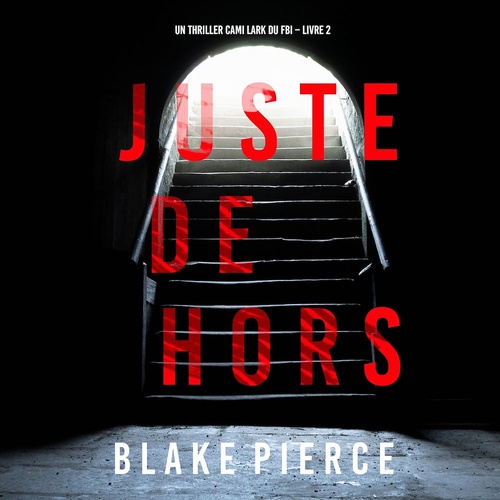 Couverture audiobook de Juste Dehors (Un thriller Cami Lark du FBI - Livre 2), de Blake Pierce