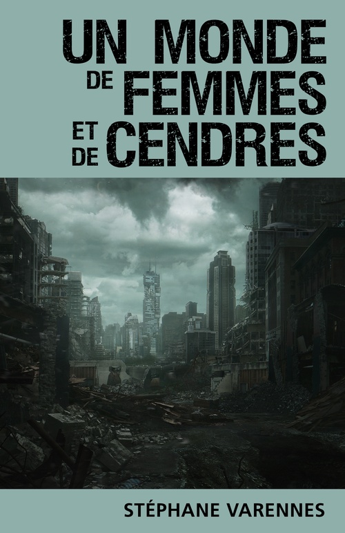 Couverture ebook de Un monde de femmes et de cendres, de Stephane Varennes