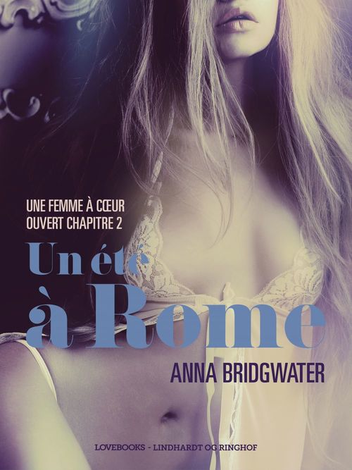ebook cover of Un été à Rome, Une femme à coeur ouvert chapitre 2 - Une nouvelle érotique, by Anna Bridgwater