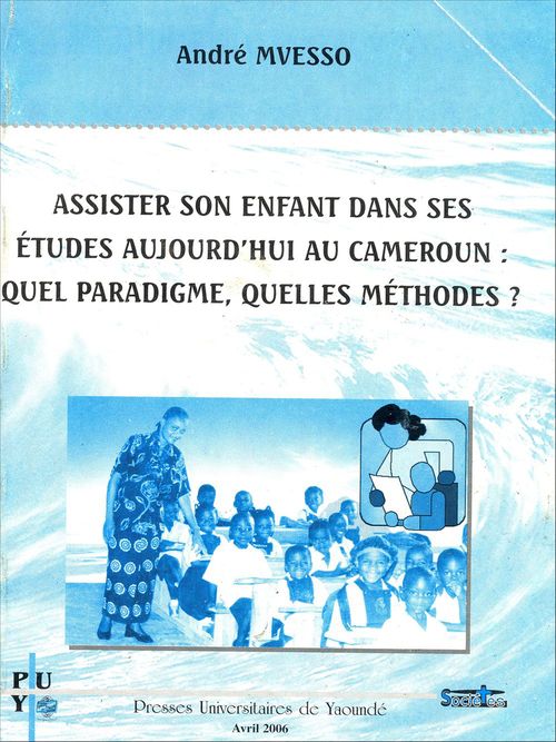ebook cover of Assister son enfant dans ses études aujourd'hui au Cameroun : quel paradigme, quelles méthodes ?, by Andre Mvesso