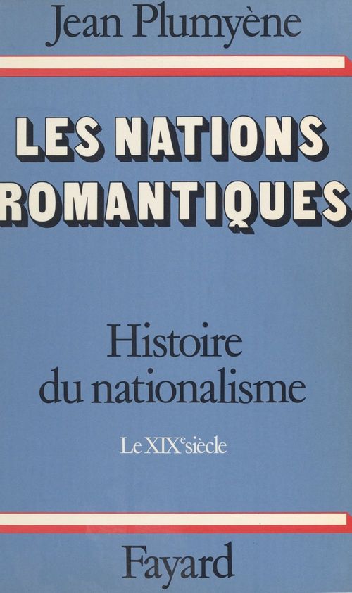 Couverture ebook de Histoire du nationalisme (1). Les nations romantiques. Le XIXe siècle, de Jean Plumyene