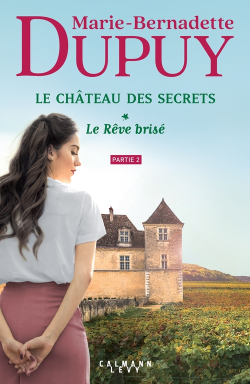 Couverture ebook de Le Château des secrets, T1 - Le Rêve brisé - partie 2, de Marie-Bernadette Dupuy