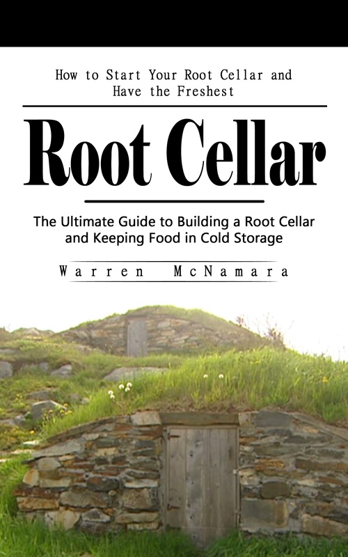 ebook cover of Root Cellar: How to Start Your Root Cellar and Have the Freshest, by Warren Mcnamara