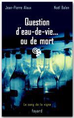 ebook cover of Question d'eau-de-vie... ou de mort, by Jean-Pierre Alaux, Noël Balen