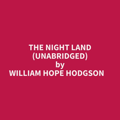 audiobook cover of The Night Land (Unabridged), by William Hope Hodgson