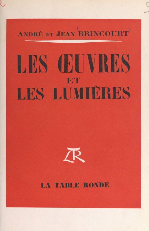 Couverture ebook de Les oeuvres et les lumières, de André Brincourt, Jean Brincourt