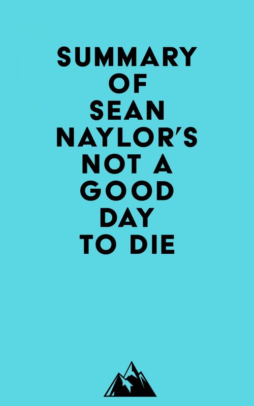 Couverture ebook de Summary of Sean Naylor's Not a Good Day to Die, de Everest Media