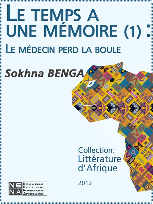 Couverture ebook de Le temps a une mémoire (Épisode 1) - Le médecin perd la boule, de Sokhna Benga