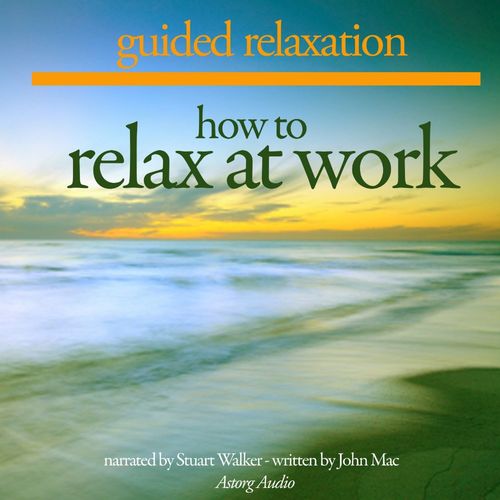Couverture audiobook de How to Relax at Work, de John Mac
