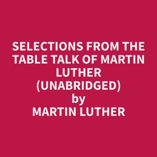 audiobook cover of Selections from the Table Talk of Martin Luther (Unabridged), by Martin  Luther