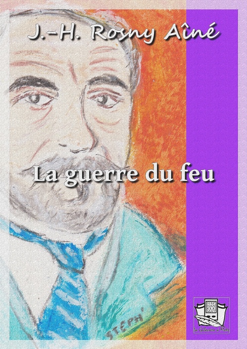 Couverture ebook de La guerre du Feu, de J.-H. Rosny Aine