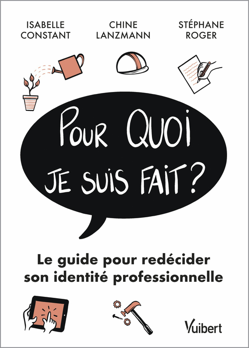 Couverture ebook de Pour quoi je suis fait? : Le guide pour redécider son identité professionnelle, de Isabelle Constant, Chine Lanzmann, Stéphane Roger