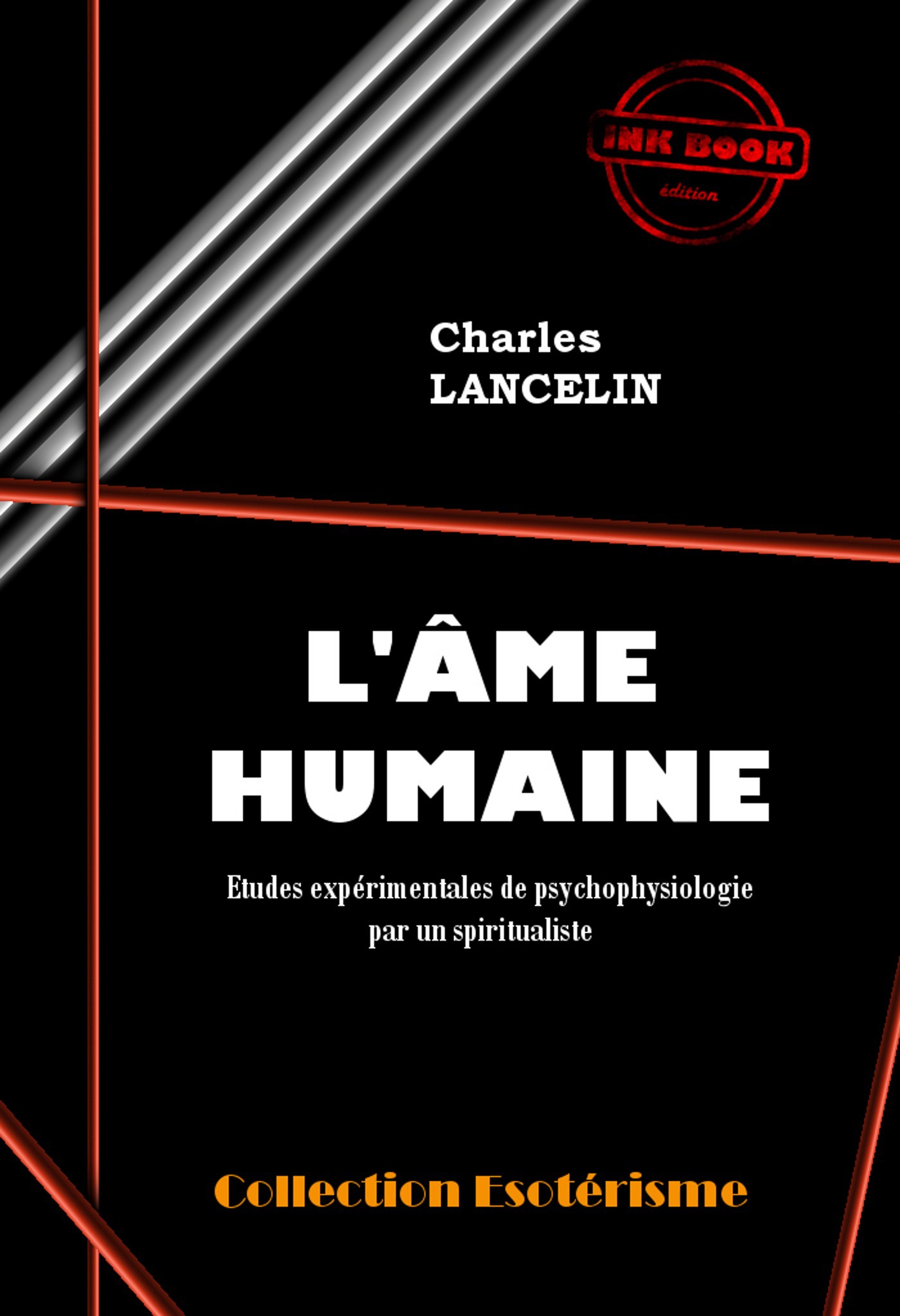 ebook cover of L'Âme humaine : études expérimentales de psychophysiologie par un spiritualiste [édition intégrale revue et mise à jour], by Charles Lancelin