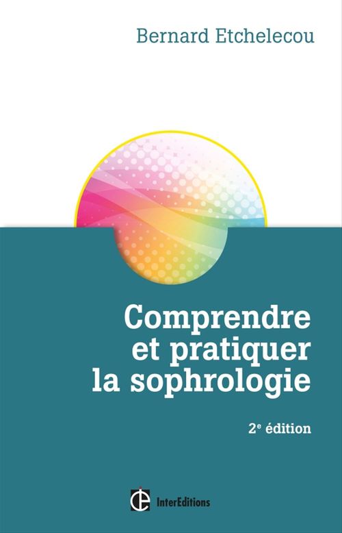 ebook cover of Comprendre et pratiquer la sophrologie - 2e éd., by Bernard Etchelecou