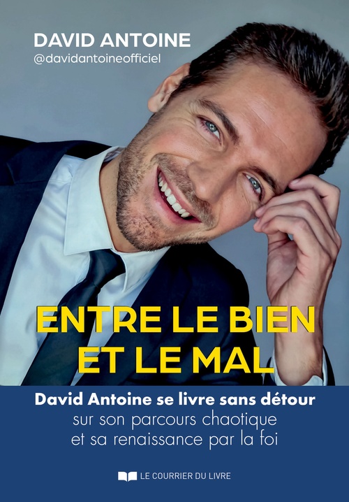 ebook cover of Entre le bien et le mal - David Antoine se livre sans détour sur son parcours chaotique et sa renaissance par la foi, by David Antoine