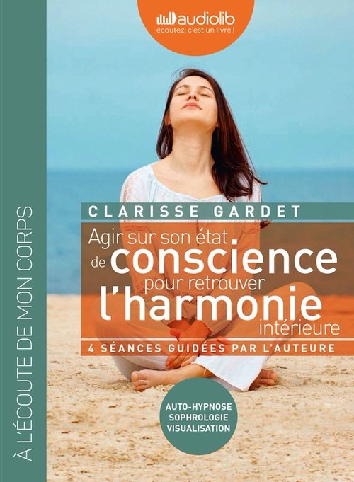 Couverture audiobook de Agir sur son état de conscience - Pour retrouver l'harmonie intérieure, de Clarisse Gardet