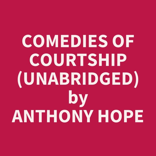 Couverture audiobook de Comedies of Courtship (UNABRIDGED), de Anthony Hope