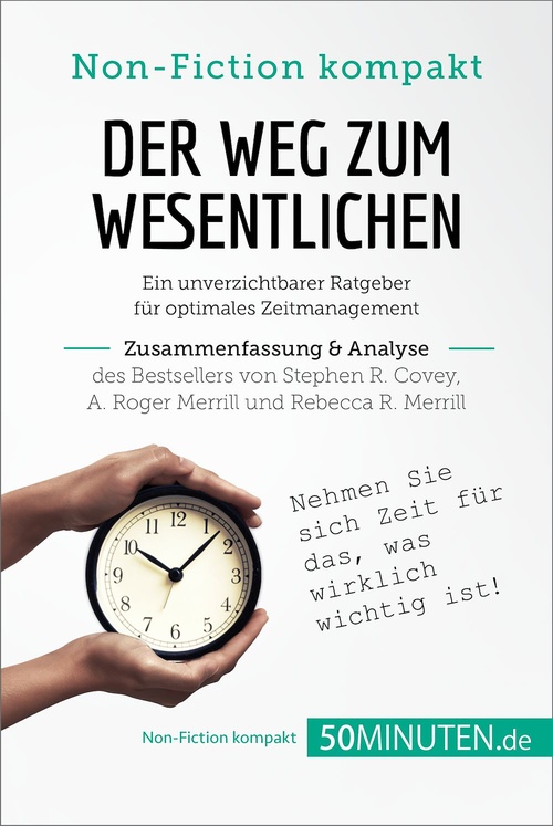 ebook cover of Der Weg zum Wesentlichen. Zusammenfassung & Analyse des Bestsellers von Stephen R. Covey, A. Roger Merrill und Rebecca R. Merrill, by 50minuten.De