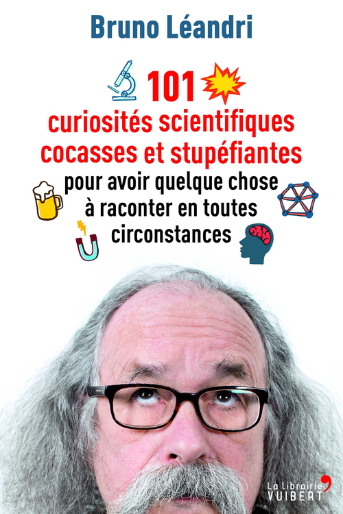Couverture ebook de 101 curiosités scientifiques cocasses et stupéfiantes pour avoir quelque chose à raconter en toutes circonstances, de Bruno Léandri